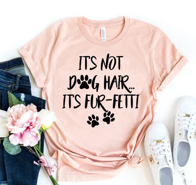 It's Not Dog Hair It's Funny Fetti T shirt Pink - Shop at LoveMi