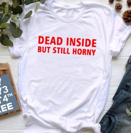 Title 7, Dead Inside But Still Horny T-shirt English Let...