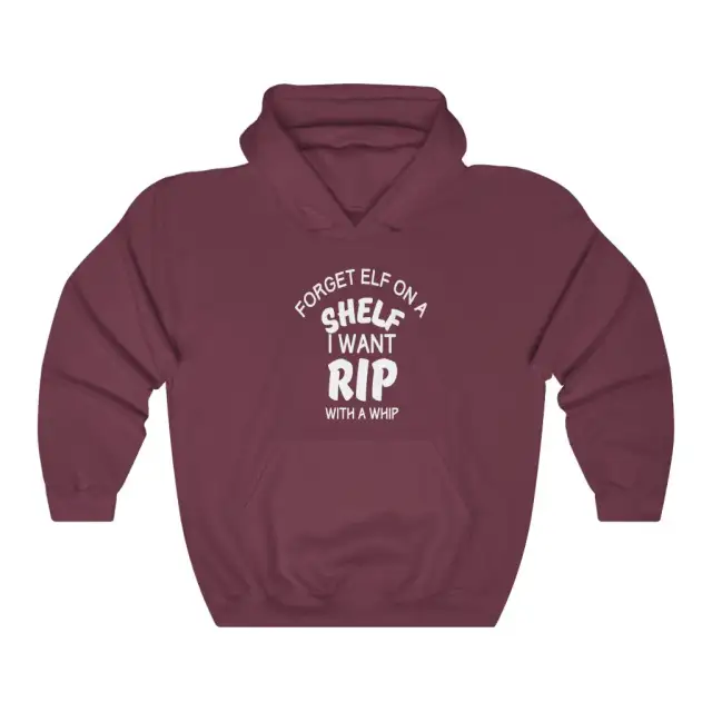 Forget Elf On The Shelf I Want A Rip With A Whip Unisex Burgundy - Shop at LoveMi