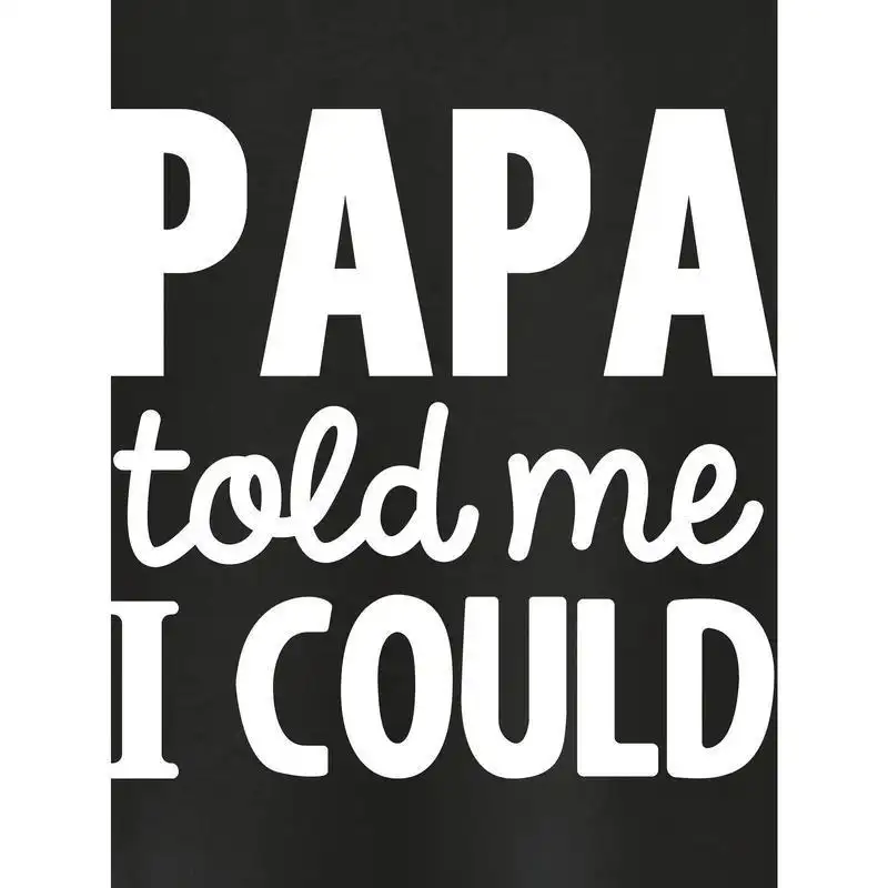 Black Continental Size Cotton Dad Told Me I Could Print Boy's T-shirt