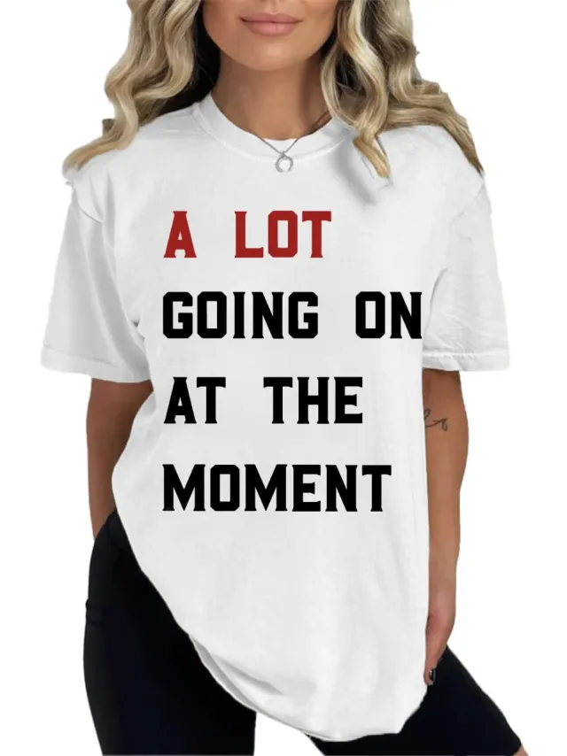 A LOT GONG ON AT THE MOMENTPrinted Women's T shirt White - Shop at LoveMi